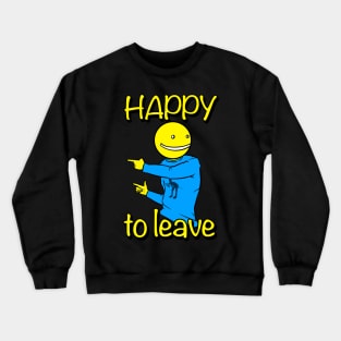 Happy to Leave Crewneck Sweatshirt